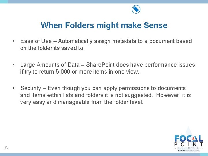 When Folders might make Sense • Ease of Use – Automatically assign metadata to