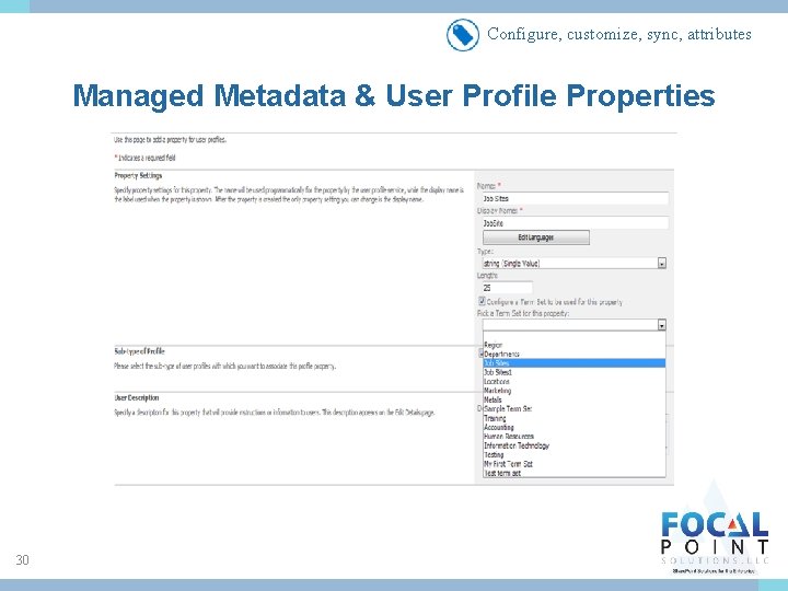 Configure, customize, sync, attributes Managed Metadata & User Profile Properties 30 