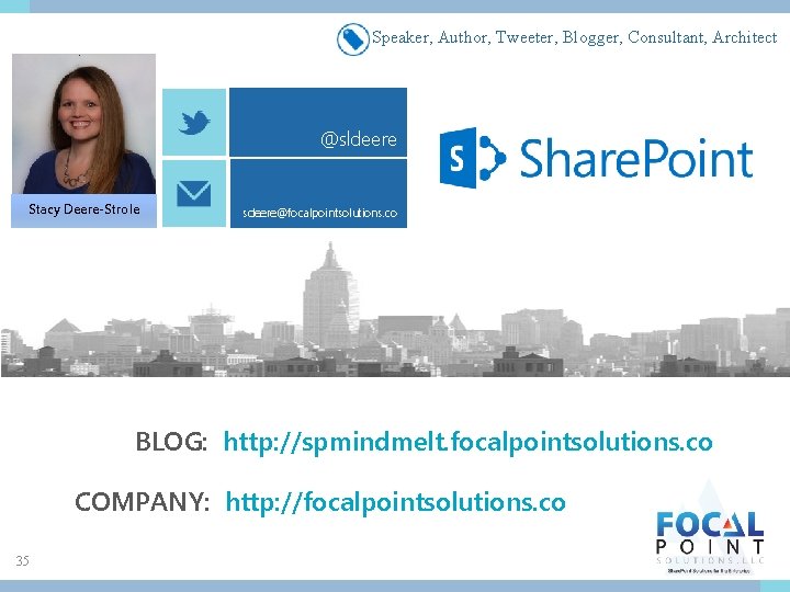 Speaker, Author, Tweeter, Blogger, Consultant, Architect @sldeere Stacy Deere-Strole sdeere@focalpointsolutions. co @stephkdonahue sdonahue@focalpointsolutions. co