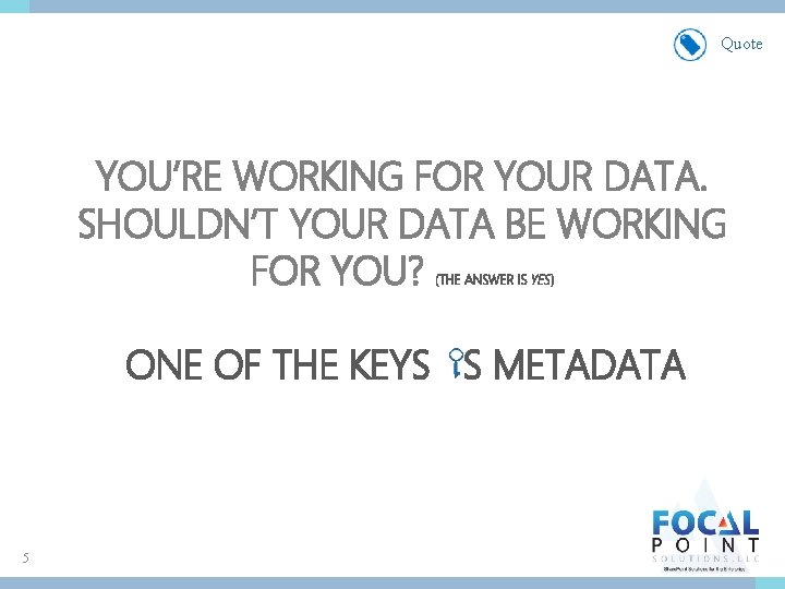 Quote YOU’RE WORKING FOR YOUR DATA. SHOULDN’T YOUR DATA BE WORKING FOR YOU? (THE