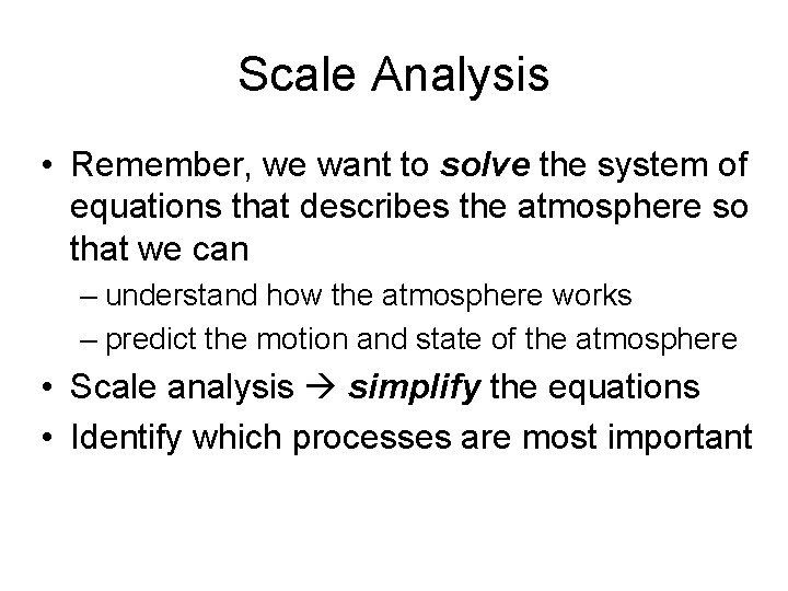 Scale Analysis • Remember, we want to solve the system of equations that describes