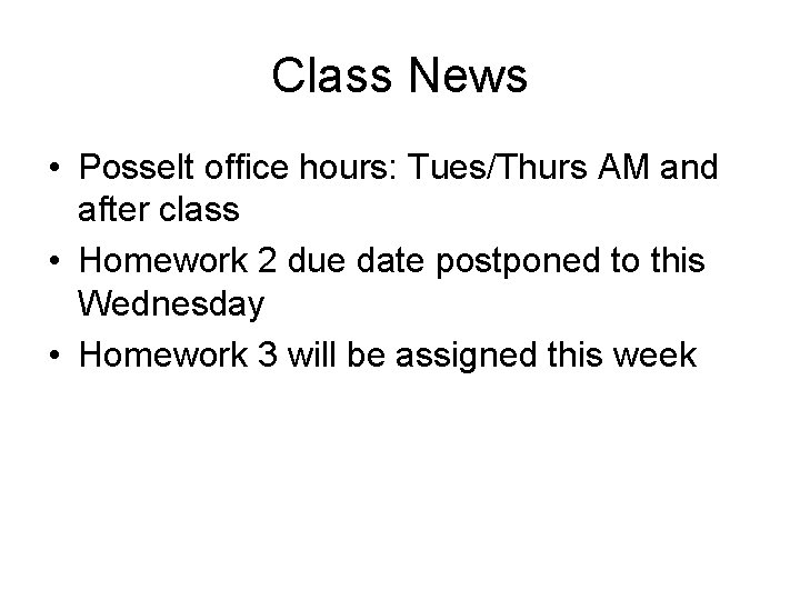 Class News • Posselt office hours: Tues/Thurs AM and after class • Homework 2