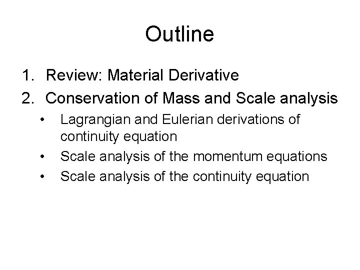 Outline 1. Review: Material Derivative 2. Conservation of Mass and Scale analysis • •