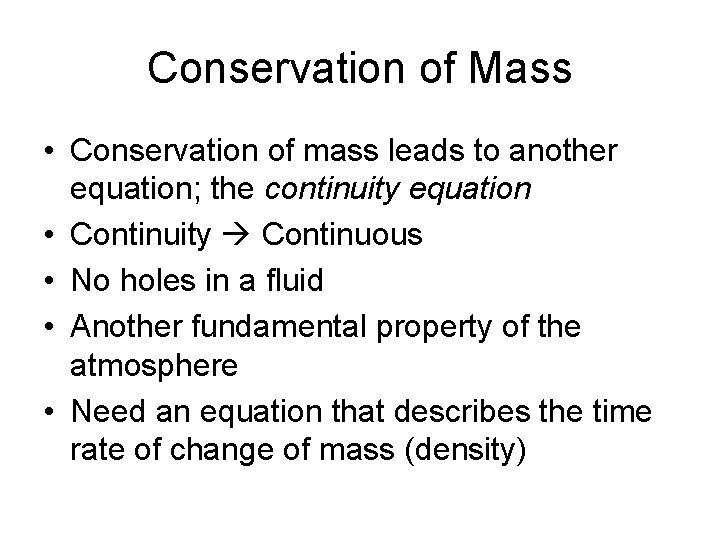 Conservation of Mass • Conservation of mass leads to another equation; the continuity equation