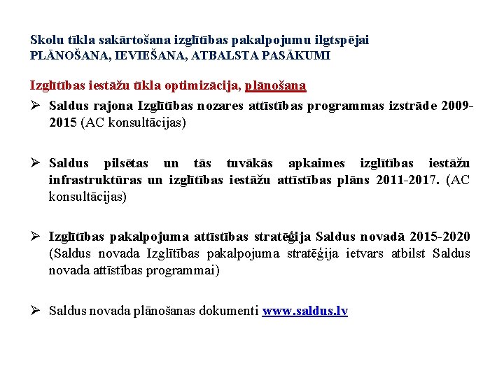 Skolu tīkla sakārtošana izglītības pakalpojumu ilgtspējai PLĀNOŠANA, IEVIEŠANA, ATBALSTA PASĀKUMI Izglītības iestāžu tīkla optimizācija,