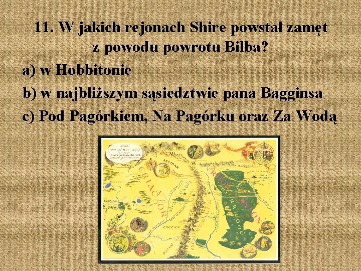 11. W jakich rejonach Shire powstał zamęt z powodu powrotu Bilba? a) w Hobbitonie