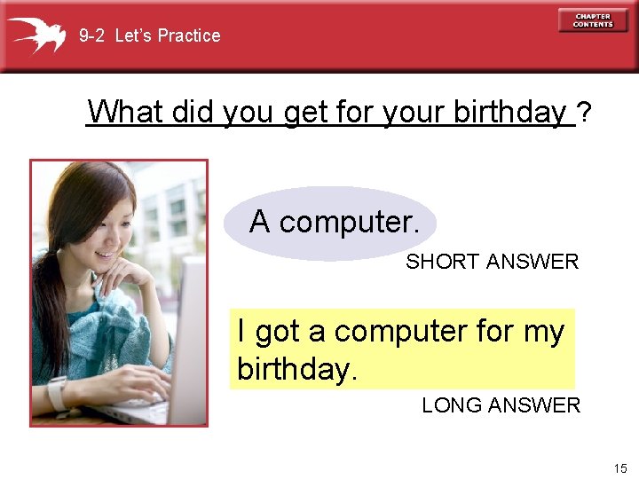 9 -2 Let’s Practice ________________? What did you get for your birthday A computer.