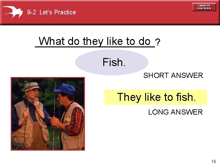 9 -2 Let’s Practice What do they like to do ___________? Fish. SHORT ANSWER