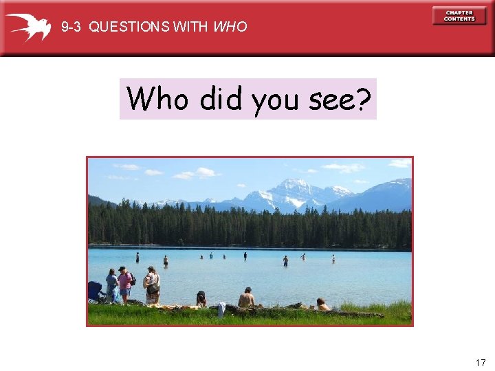 9 -3 QUESTIONS WITH WHO Who did you see? 17 