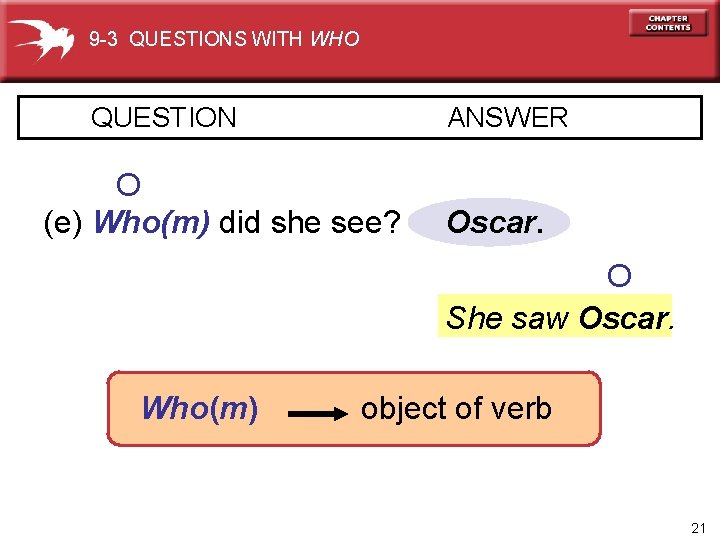 9 -3 QUESTIONS WITH WHO QUESTION ANSWER O (e) Who(m) did she see? Oscar.