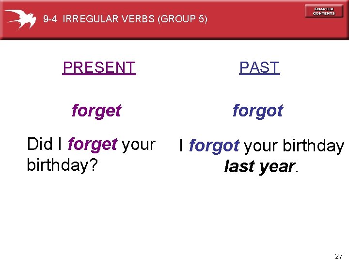 9 -4 IRREGULAR VERBS (GROUP 5) PRESENT PAST forget forgot Did I forget your