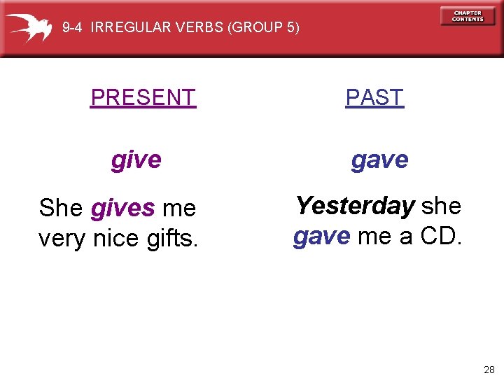 9 -4 IRREGULAR VERBS (GROUP 5) PRESENT give She gives me very nice gifts.