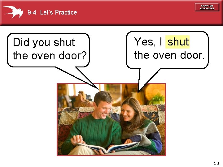 9 -4 Let’s Practice Did you shut the oven door? Yes, I shut the