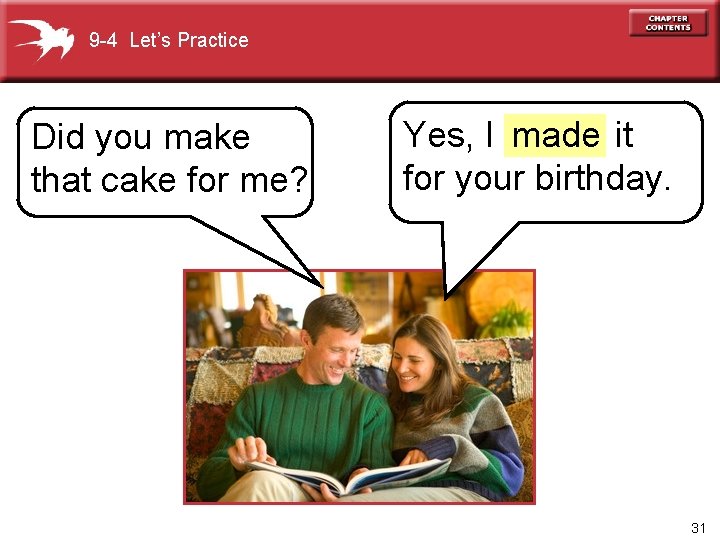 9 -4 Let’s Practice Did you make that cake for me? Yes, I made