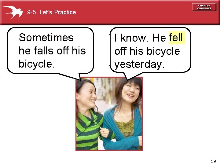 9 -5 Let’s Practice Sometimes he falls off his bicycle. I know. He fell