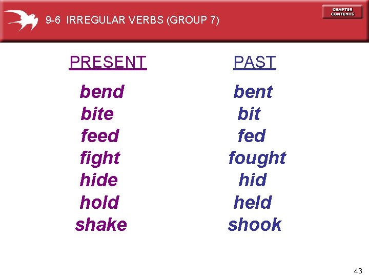 9 -6 IRREGULAR VERBS (GROUP 7) PRESENT bend bite feed fight hide hold shake