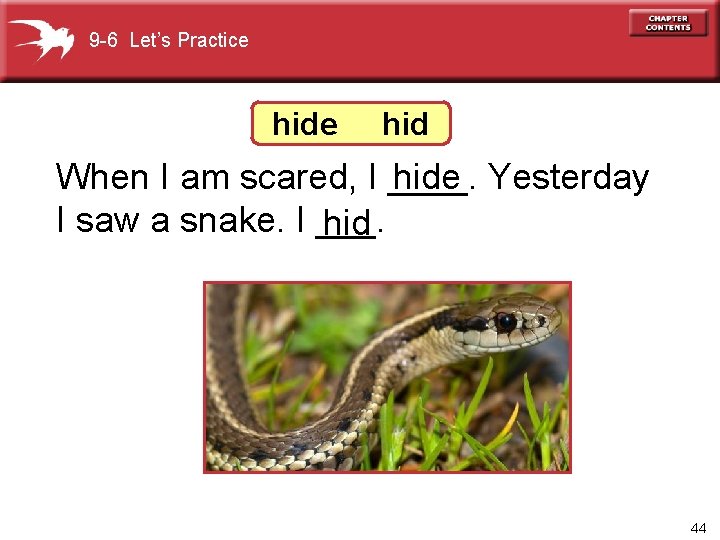 9 -6 Let’s Practice hid When I am scared, I ____. hide Yesterday I