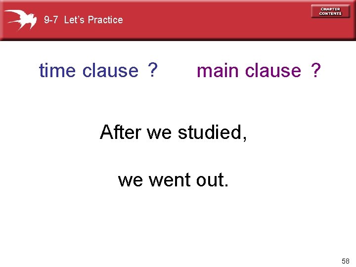 9 -7 Let’s Practice time clause ? main clause ? After we studied, we