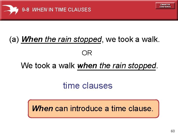 9 -8 WHEN IN TIME CLAUSES (a) When the rain stopped, we took a
