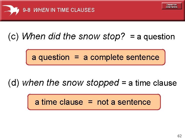 9 -8 WHEN IN TIME CLAUSES (c) When did the snow stop? = a