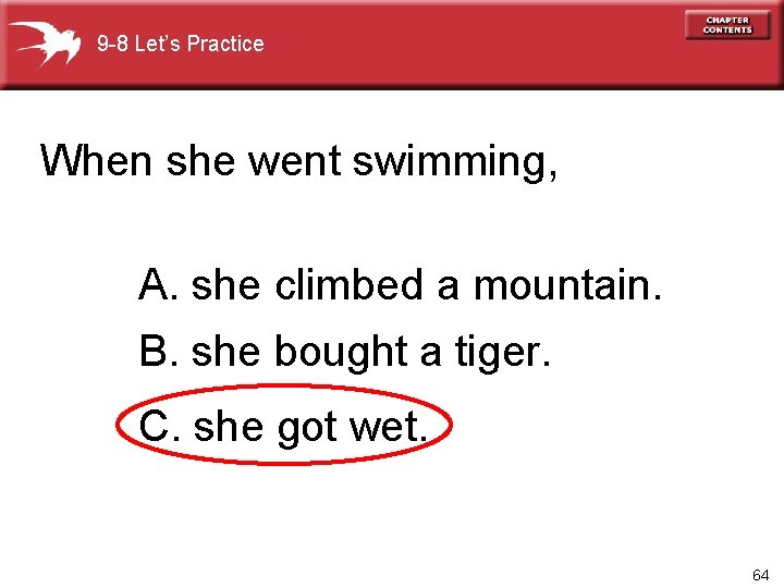 9 -8 Let’s Practice When she went swimming, A. she climbed a mountain. B.