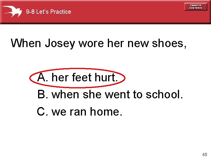 9 -8 Let’s Practice When Josey wore her new shoes, A. her feet hurt.