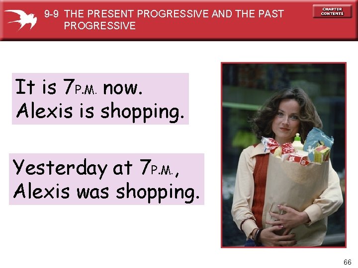 9 -9 THE PRESENT PROGRESSIVE AND THE PAST PROGRESSIVE It is 7 P. M.