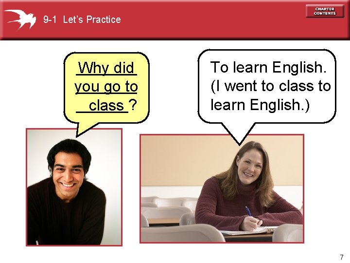 9 -1 Let’s Practice _______ Why did _______ you go to ______? class To