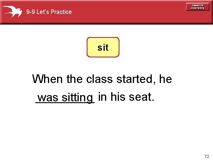 9 -9 Let’s Practice sit When the class started, he _____ was sitting in