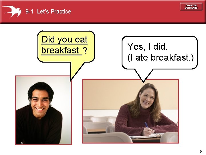 9 -1 Let’s Practice Did you eat _____ breakfast ____? Yes, I did. (I