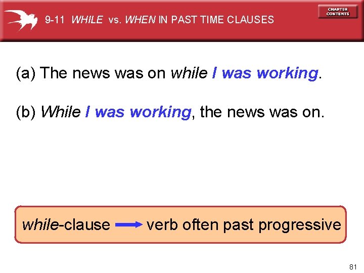 9 -11 WHILE vs. WHEN IN PAST TIME CLAUSES (a) The news was on