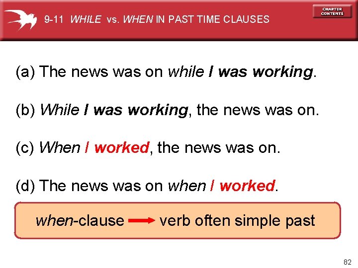 9 -11 WHILE vs. WHEN IN PAST TIME CLAUSES (a) The news was on