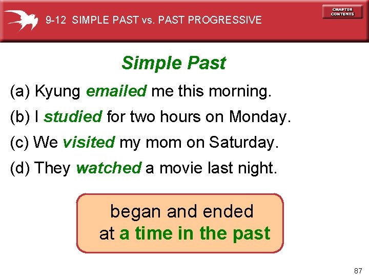 9 -12 SIMPLE PAST vs. PAST PROGRESSIVE Simple Past (a) Kyung emailed me this