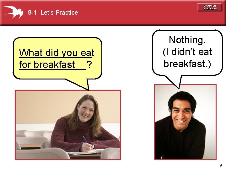 9 -1 Let’s Practice _______ What did you eat for breakfast ______? Nothing. (I