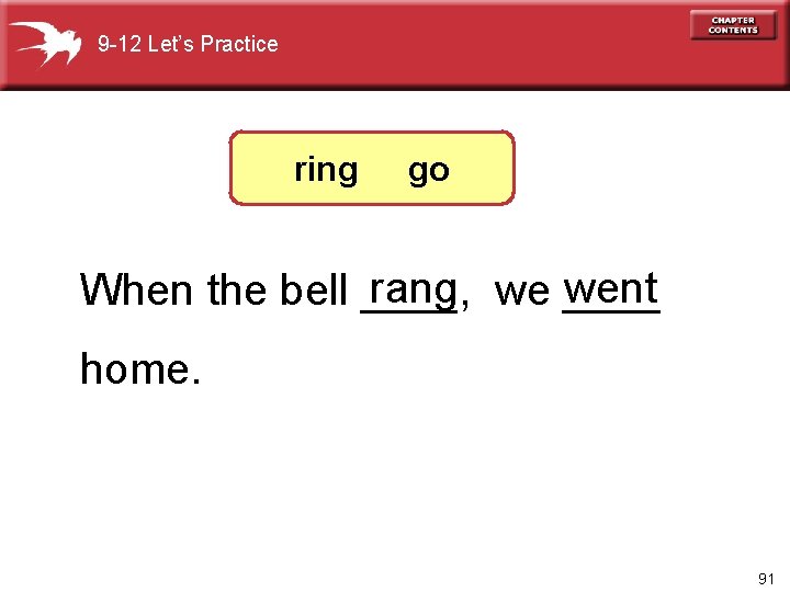 9 -12 Let’s Practice ring go rang we ____ went When the bell ____,