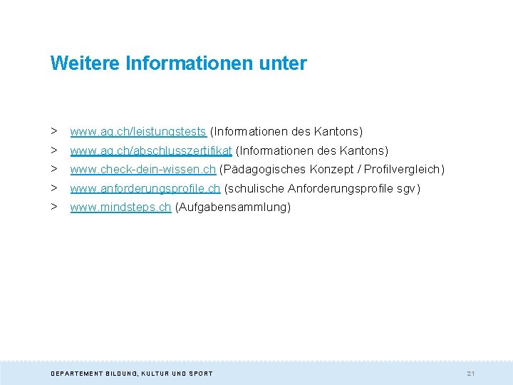 Weitere Informationen unter > www. ag. ch/leistungstests (Informationen des Kantons) > www. ag. ch/abschlusszertifikat