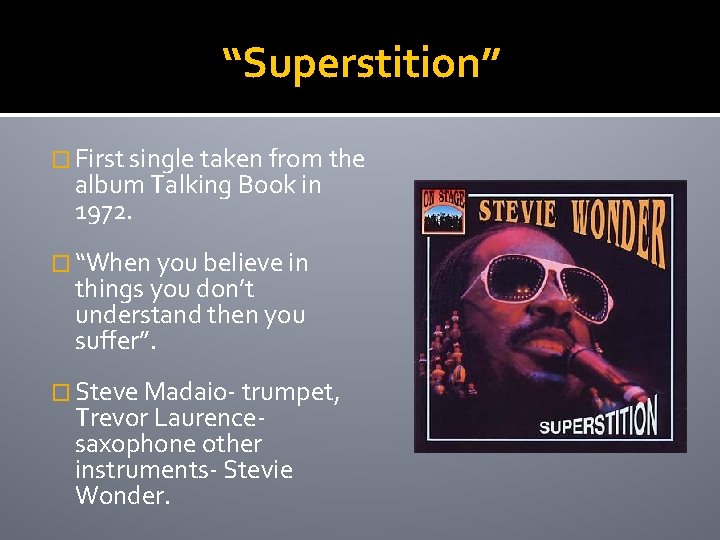 “Superstition” � First single taken from the album Talking Book in 1972. � “When