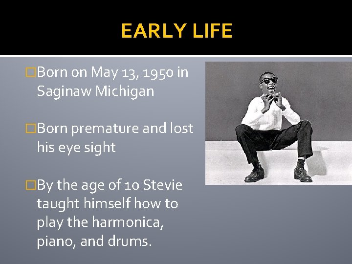 EARLY LIFE �Born on May 13, 1950 in Saginaw Michigan �Born premature and lost