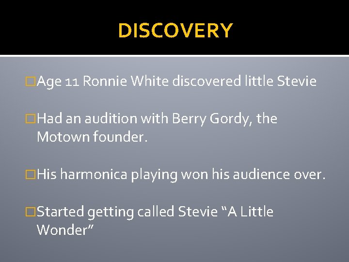 DISCOVERY �Age 11 Ronnie White discovered little Stevie �Had an audition with Berry Gordy,