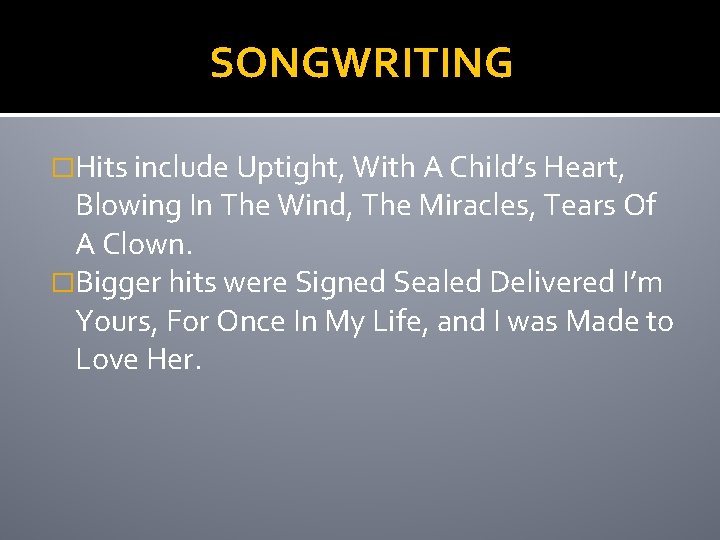 SONGWRITING �Hits include Uptight, With A Child’s Heart, Blowing In The Wind, The Miracles,