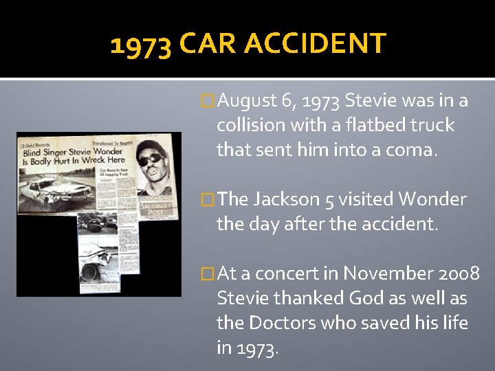 1973 CAR ACCIDENT �August 6, 1973 Stevie was in a collision with a flatbed