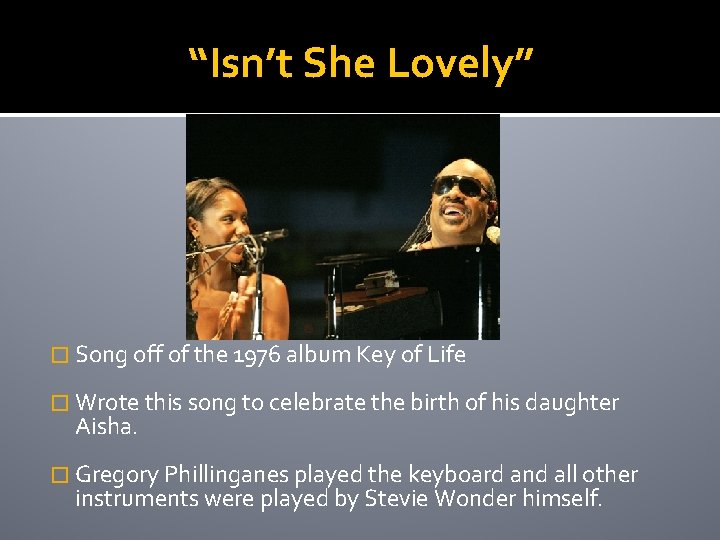 “Isn’t She Lovely” � Song off of the 1976 album Key of Life �