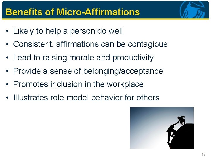 Benefits of Micro-Affirmations • Likely to help a person do well • Consistent, affirmations
