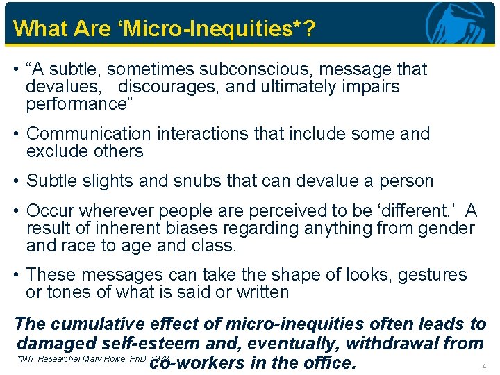 What Are ‘Micro-Inequities*? • “A subtle, sometimes subconscious, message that devalues, discourages, and ultimately