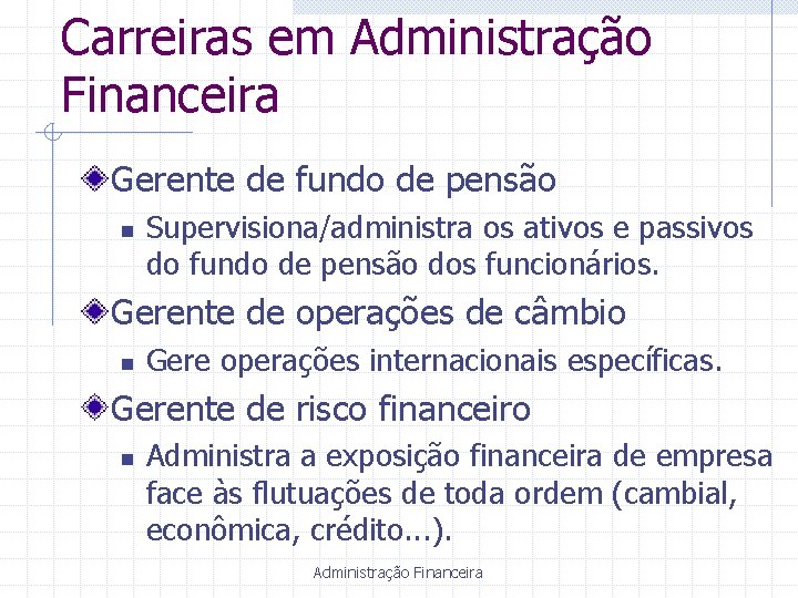 Carreiras em Administração Financeira Gerente de fundo de pensão n Supervisiona/administra os ativos e