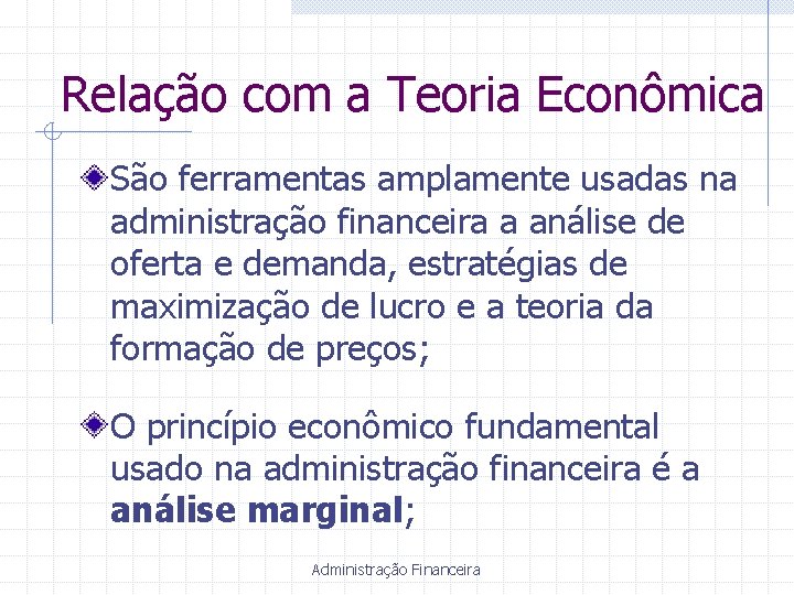 Relação com a Teoria Econômica São ferramentas amplamente usadas na administração financeira a análise
