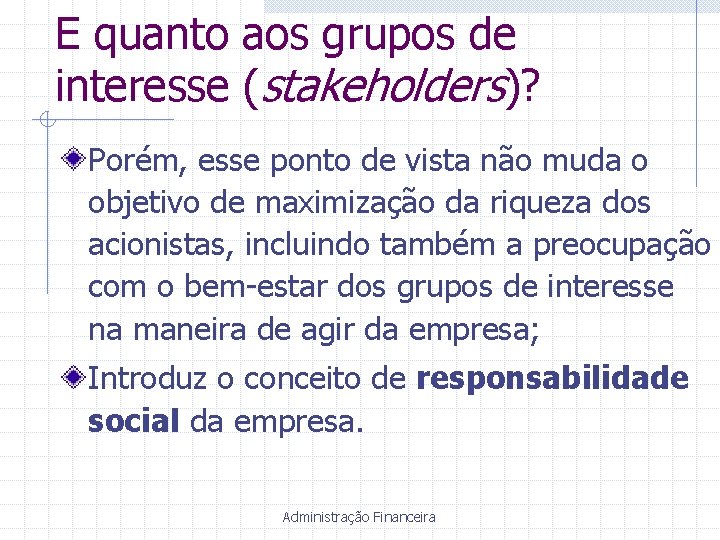E quanto aos grupos de interesse (stakeholders)? Porém, esse ponto de vista não muda