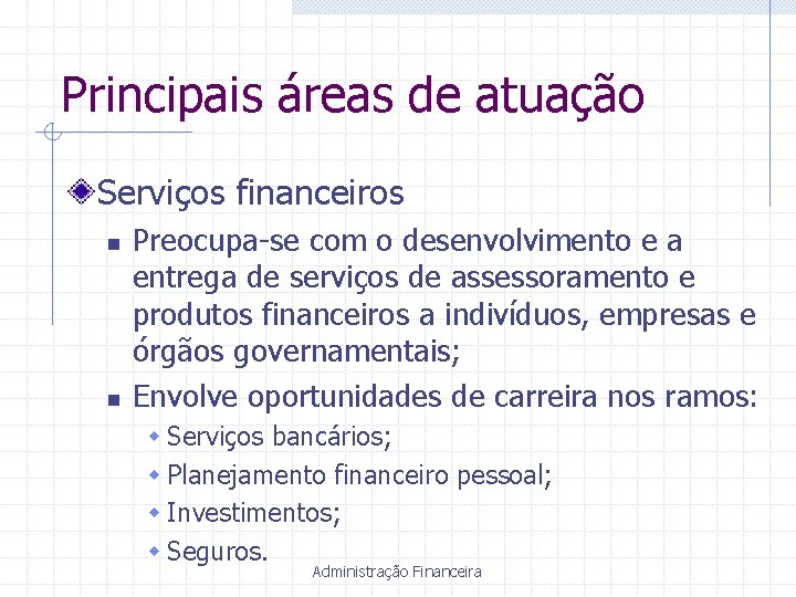 Principais áreas de atuação Serviços financeiros n n Preocupa-se com o desenvolvimento e a