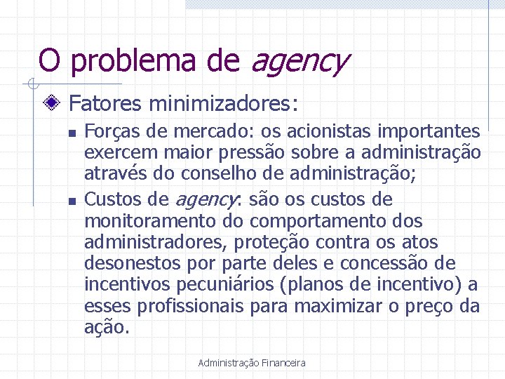 O problema de agency Fatores minimizadores: n n Forças de mercado: os acionistas importantes