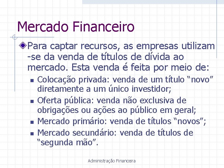 Mercado Financeiro Para captar recursos, as empresas utilizam -se da venda de títulos de